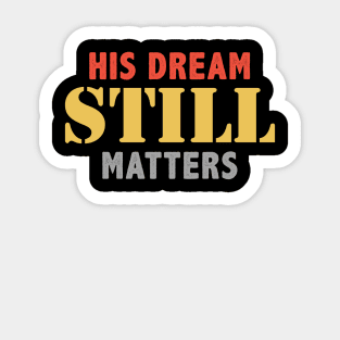 His Dream Still Matters Martin Luther King Day Human Rights Sticker